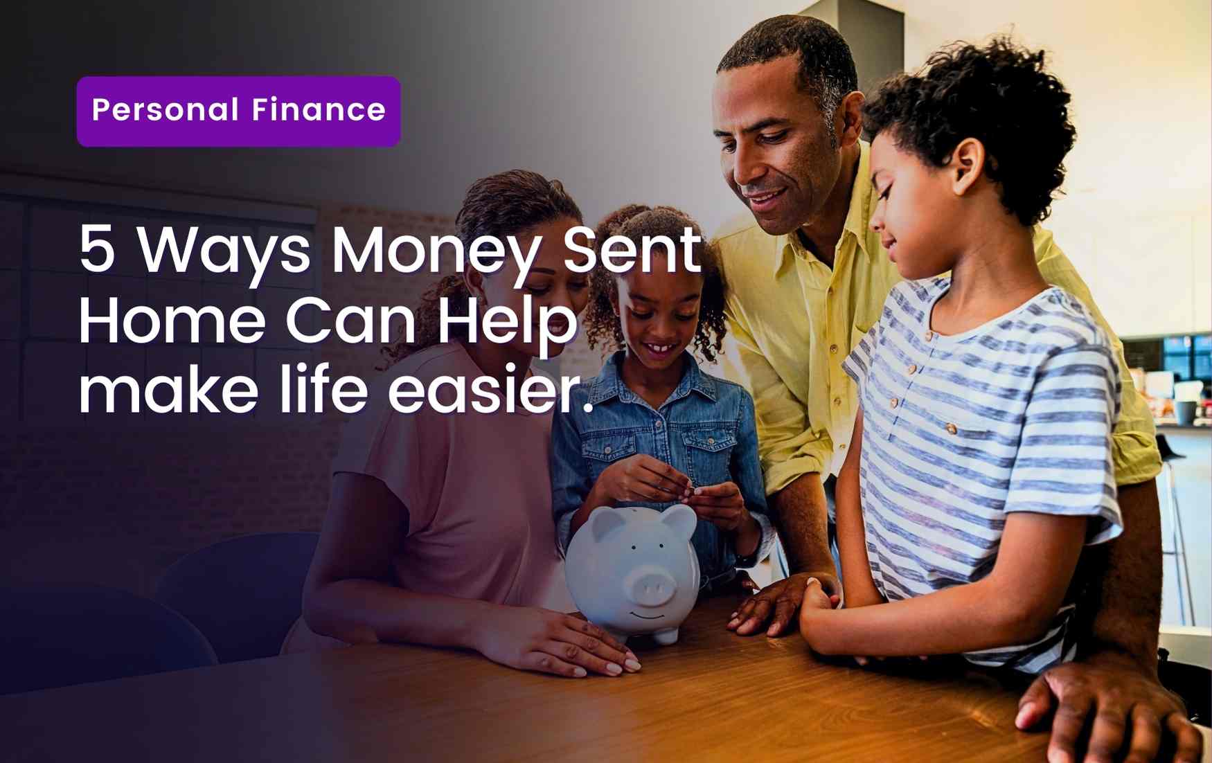 5 Ways Sending Money Home Makes Life Easier